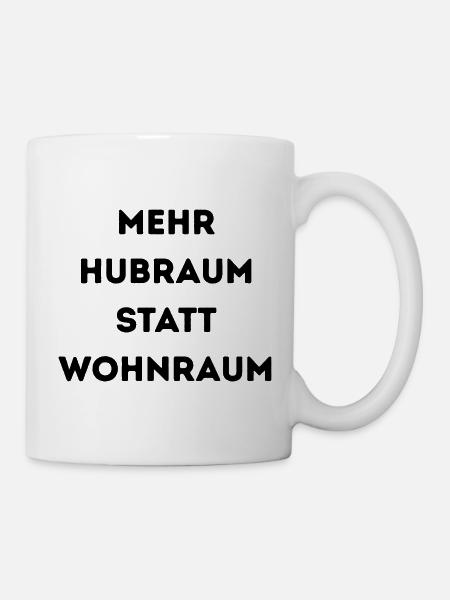 Mehr Hubraum statt Wohnraum – Lustiger Auto Spruch - Tasse - Weiß
