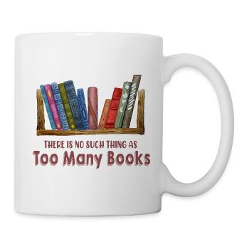 Es gibt nicht so etwas wie zu viele Bücher - Tasse - Weiß - Rechts