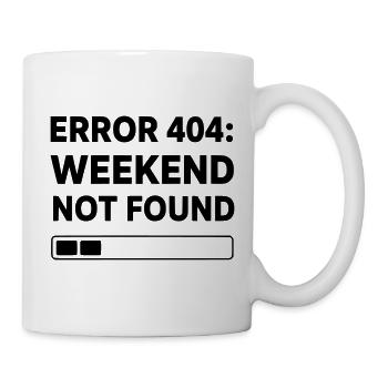 ERROR 404: WEEKEND NOT FOUND | Funny Office & Work - Tasse - Weiß - Rechts