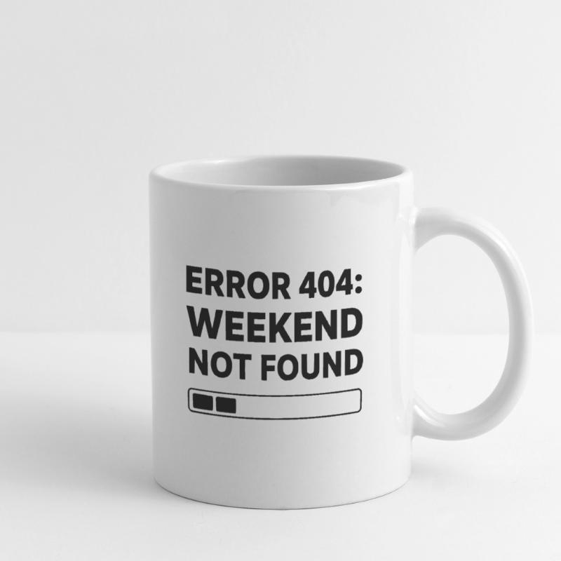 ERROR 404: WEEKEND NOT FOUND | Funny Office & Work Mug