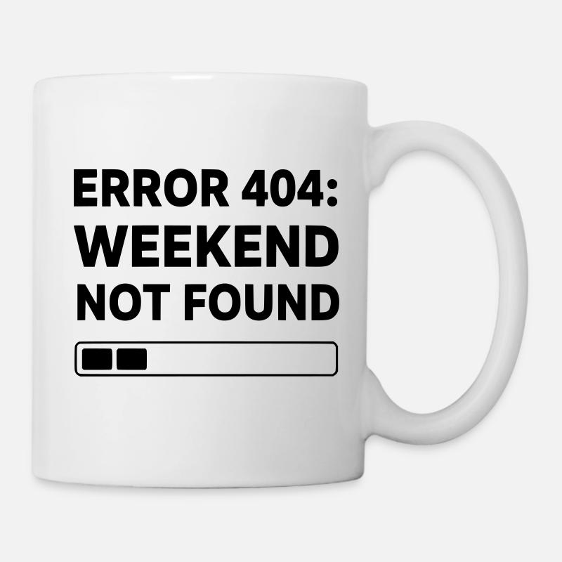 ERROR 404: WEEKEND NOT FOUND | Funny Office & Work - Mug - white