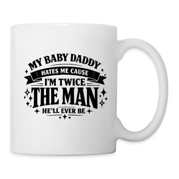 My Baby Daddy Hates Me Cause I'm Twice The Man Spr - Mug - white - Right