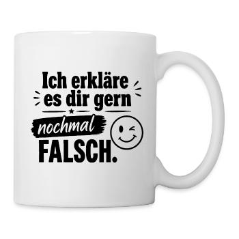  Ich Erkläre Es Dir Gern Nochmal Falsch Lustiger - Tasse - Weiß - Rechts