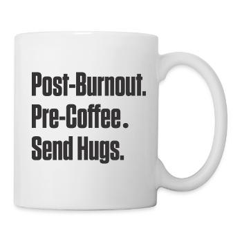 Post-Burnout vor Kaffee Umarmungen schicken - Tasse - Weiß - Rechts