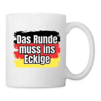 Das Runde muss ins Eckige - Spruch - Tasse - Weiß - Rechts