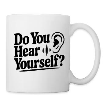 Do You Hear Yourself? - Mug - white - Right