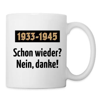 1933-1945 – Schon Wieder? Nein, Danke! (POS 2C) - Tasse - Weiß - Rechts