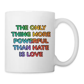 The Only Thing More Powerful Than Hate Is Love - - Mug - white - Right