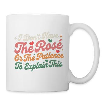 I Don’t Have The Rose Or The Patience To Explain - Mug - white - Right