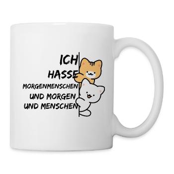 ICH HASSE MORGENMENSCHEN UND MORGEN UND MENSCHEN - Tasse - Weiß - Rechts