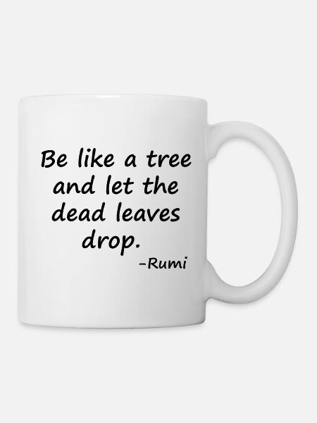 Sei wie ein Baum und lass die toten Blätter fallen - Tasse - Weiß