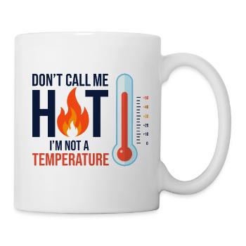 Nenn mich nicht heiß, ich habe keine Fieber - Tasse - Weiß - Rechts