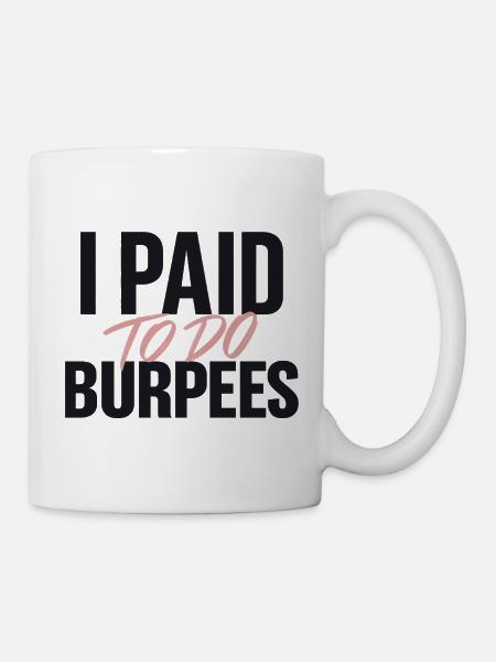 Ich habe bezahlt, um Burpees zu machen - Tasse - Weiß