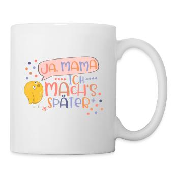 Ja, Mama! Ich mach’s später! Liebes Küken Mädchen - Tasse - Weiß - Rechts