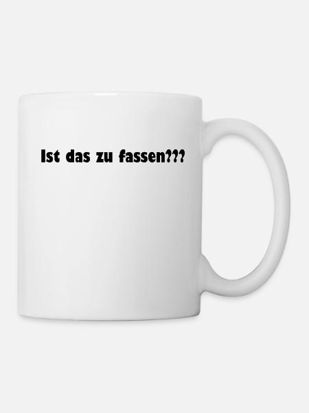 Ist das zu fassen??? - Tasse - Weiß