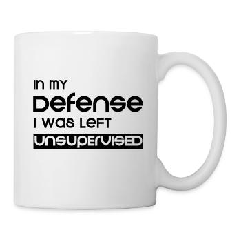 In My Defense I Was Left Unsupervised - Tasse - Weiß - Rechts