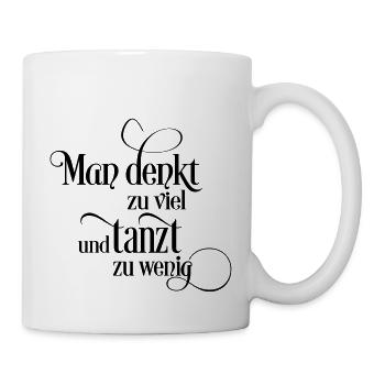 Man denkt zu viel und tanzt zu wenig - Tasse - Weiß - Rechts