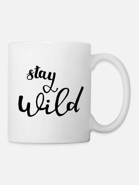 stay wild bleib wild - Tasse - Weiß