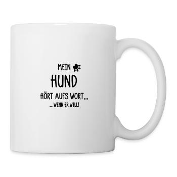 Mein Hund hört aufs Wort wenn er will - Tasse - Weiß - Rechts