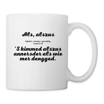 Als, alszus! Kasseler Mundart. - Tasse - Weiß - Rechts
