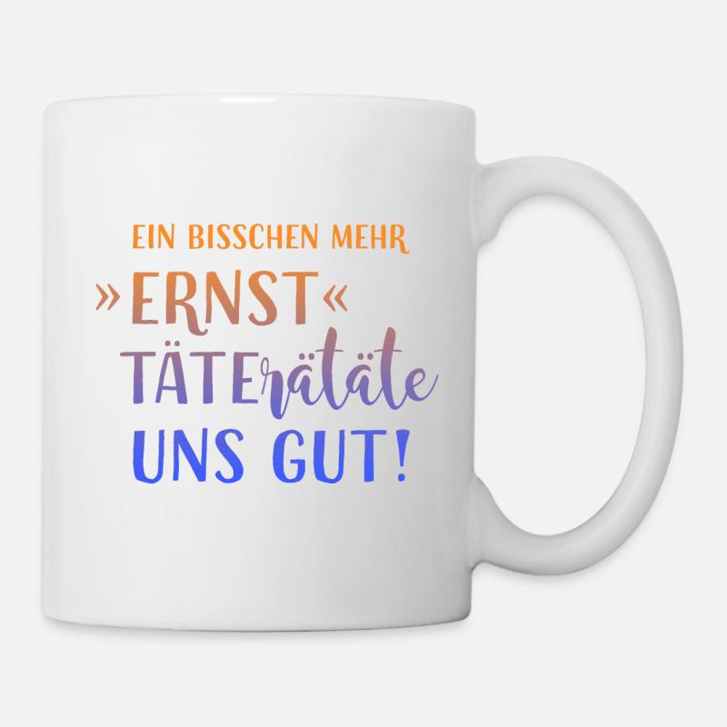EIN BISSCHEN MEHR ERNST TÄTERÄTÄTE UNS GUT! HUMOR! - Tasse - Weiß