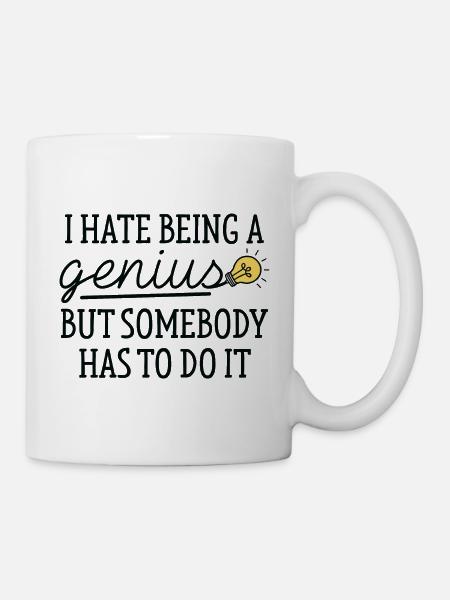 I Hate Being A Genius - Tasse - Weiß