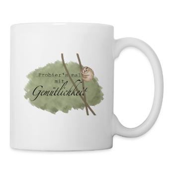 Funny Design/lustig/Probiers mal mit Gemütlichkeit - Tasse - Weiß - Rechts
