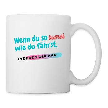 Wenn du so b*mst wie du fährst - Tasse - Weiß - Rechts