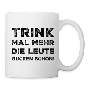 Trink Mal Mehr Die Leute Gucken Schon! - Tasse - Weiß - Rechts