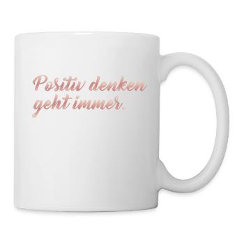 Positiv denken geht immer - Tasse - Weiß - Rechts