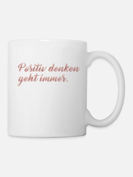 Positiv denken geht immer - Tasse - Weiß