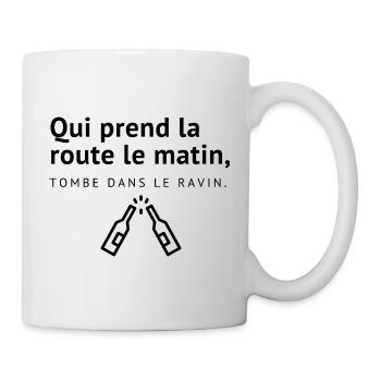 Qui prend la route le matin, tombe dans le ravin. - Mug blanc - blanc - Droite