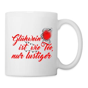 Glühwein ist wie Tee, nur lustiger - Tasse - Weiß - Rechts