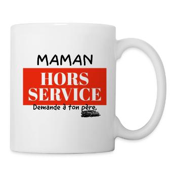 Maman hors service, demande à ton père. - Mug blanc - blanc - Droite