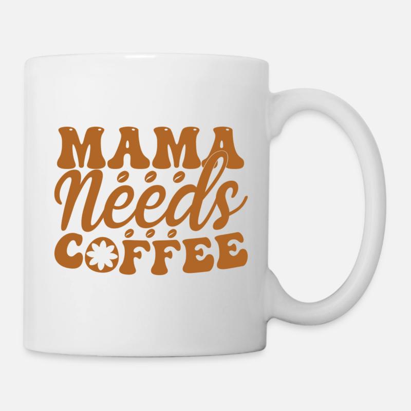 Mama Needs Coffee - Tasse - Weiß