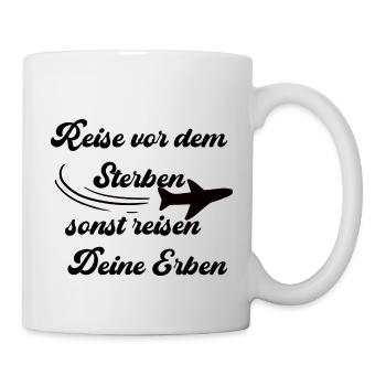 Reise vor dem sterben, sonst reisen deine Erben - Tasse - Weiß - Rechts
