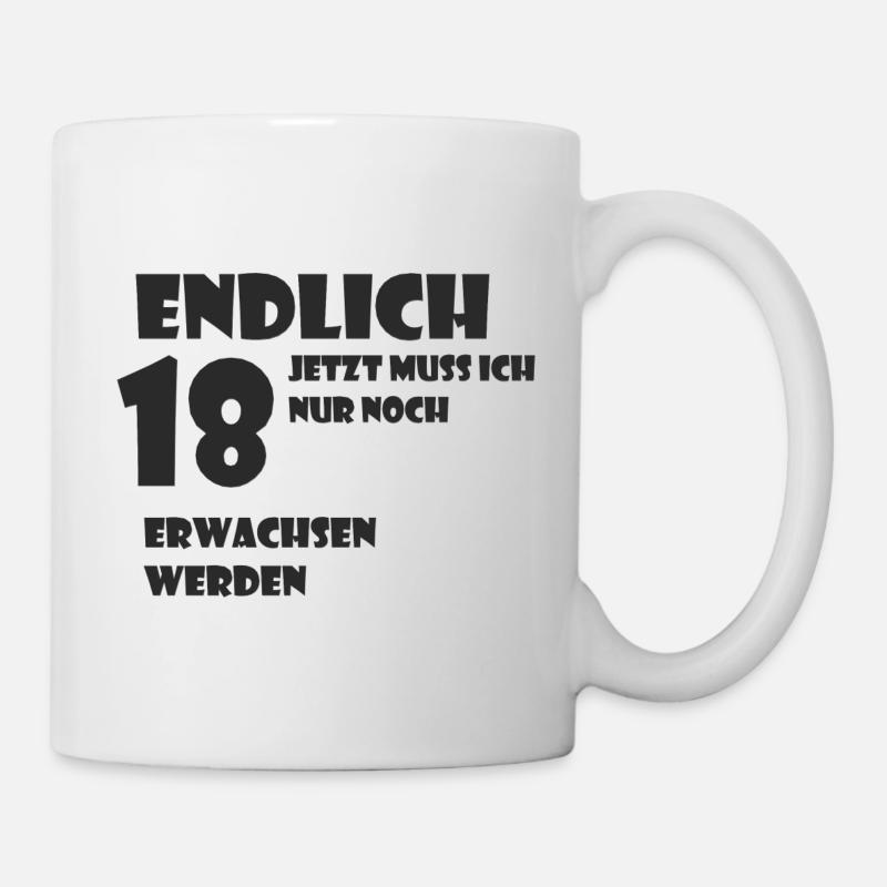 Endlich 18 Jetzt muss ich nur noch Erwachsen werde - Tasse - Weiß