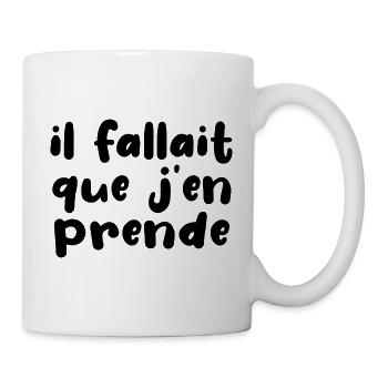 Il Fallait Que J'en Prende - Mug blanc - blanc - Droite