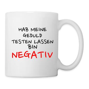 Hab Meine Geduld Testen lassen. Bin negativ. - Tasse - Weiß - Rechts