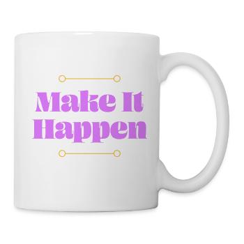 Make it Happen - Tasse - Weiß - Rechts