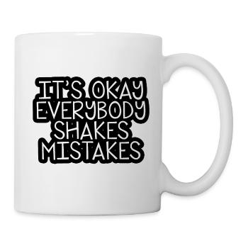It's Okay Everybody Shakes Mistakes 3 - Tasse - Weiß - Rechts