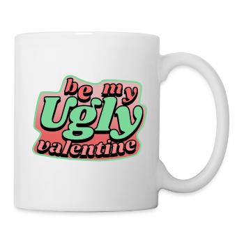 be my ugly valentine - Tasse - Weiß - Rechts