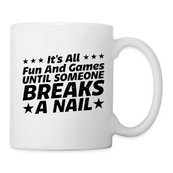 Its All Fun And Games Until Someone Breaks A Nail3 - Mug - white - Right