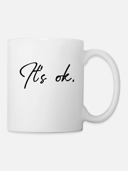 It's okay Spruch - Tasse - Weiß