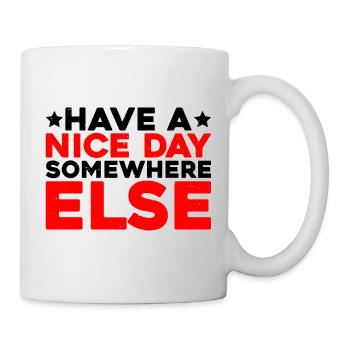 Have a nice day somewhere else 13 - Mug - white - Right