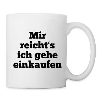 T-Shirt "mir reicht‘s ich gehe einkaufen" - Tasse - Weiß - Rechts