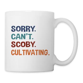 Sorry. Can't. Scoby. Cultivating. - Mug - white - Right