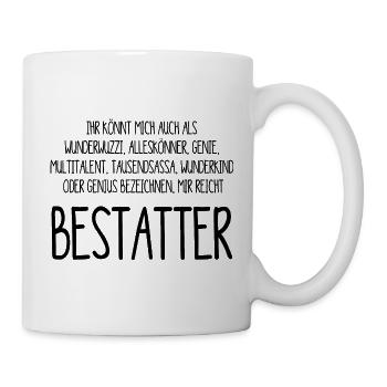 Bestatter – ein Alleskönner, Genie, Multitalent - Tasse - Weiß - Rechts