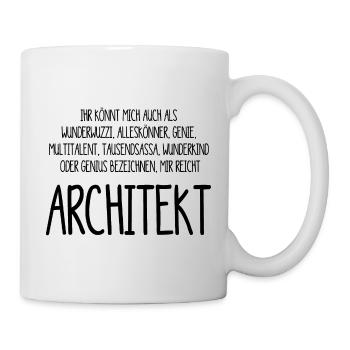 Architekt – ein Alleskönner, Genie, Multitalent - Tasse - Weiß - Rechts
