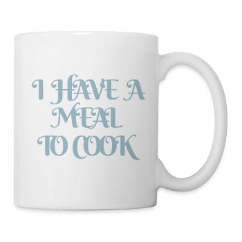 i have a meal to cook design für Kochabende - Tasse - Weiß - Rechts